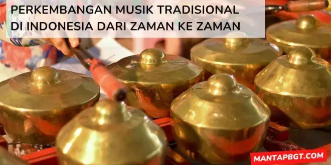 Perkembangan musik tradisional di Indonesia dari zaman ke zaman - mantapbgt.com