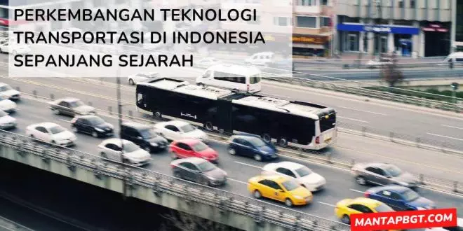 Perkembangan teknologi transportasi di Indonesia sepanjang sejarah