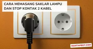 Cara Memasang Saklar Lampu dan Stop Kontak 2 Kabel - Mantapbgt.com