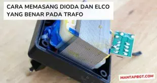 Cara memasang dioda dan elco yang benar pada trafo - mantapbgt.com