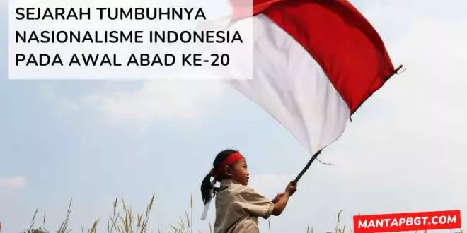 Sejarah tumbuhnya nasionalisme Indonesia pada awal abad ke-20 - mantapbgt.com