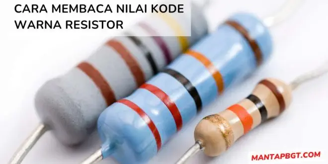 Cara Membaca Nilai Kode Warna Resistor - Mantapbgt.com