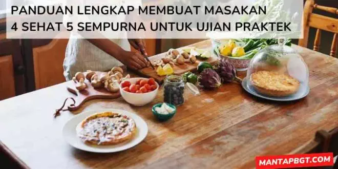 Panduan Lengkap Membuat Masakan 4 Sehat 5 Sempurna untuk Ujian Praktek - Mantapbgt.com