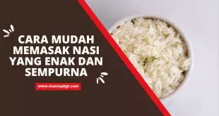 Cara Mudah Memasak Nasi yang Enak dan Sempurna - Mantapbgt.com